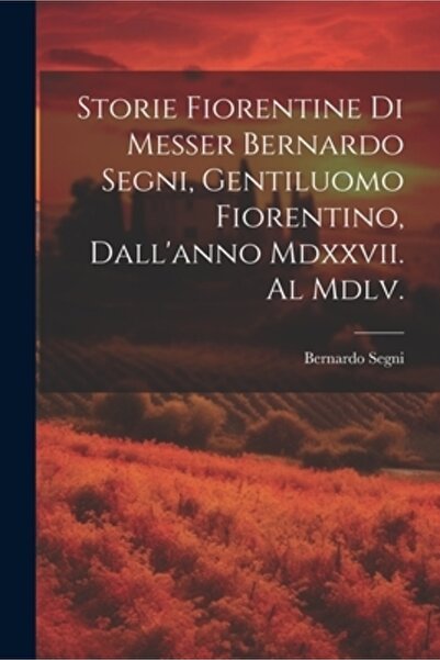 Legare Street Pr Povestea Fiorentine Di Messer Bernardo Segni Gentiluomo Fior...