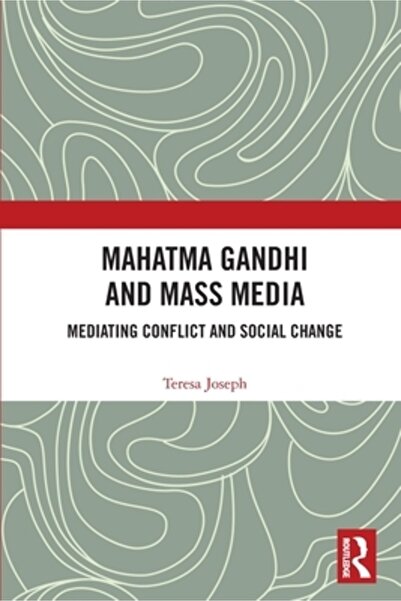 Routledge Mahatma Gandhi și mass-media: medierea conflictelor și a schimbării...