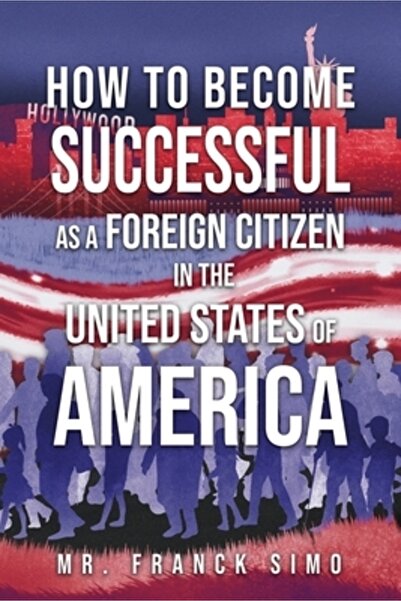 Dorrance Pub Co Inc Cum să ai succes ca cetățean străin în Statele Unite ale ...