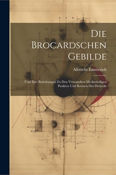 Legare Street Pr Die Brocardschen Gebilde: Und Ihre Beziehungen Zu Den Verwan...