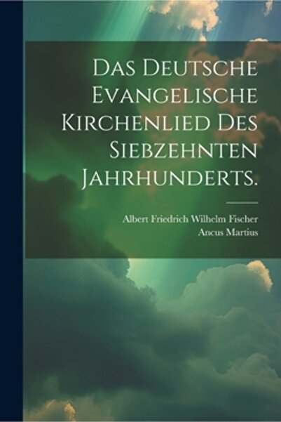 Legare Street Pr Das deutsche evangelische Kirchenlied des siebzehnten Jahrhu...