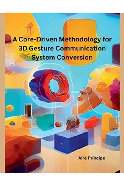 Independent Publ O metodologie bazată pe nuclee pentru conversia sistemului de comunicare prin gesturi 3D