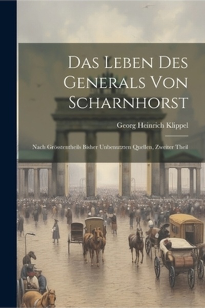 Legare Street Pr Das Leben Des Generals Von Scharnhorst: Nach Gr