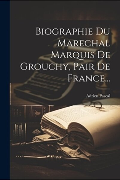 Legare Street Pr Biografie Du Marechal Marquis De Grouchy Pair De France...