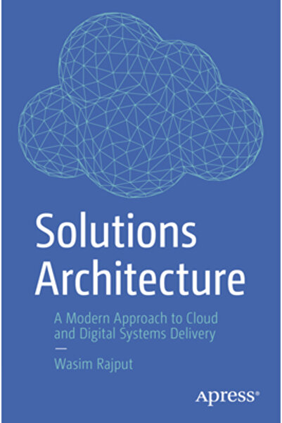 Apress Arhitectura Soluțiilor: O Abordare Modernă a Livrării Sistemelor Cloud...
