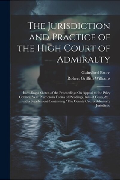 Legare Street Pr Jurisdicția și practica Înaltei Curți a Amiralității: Inclus...