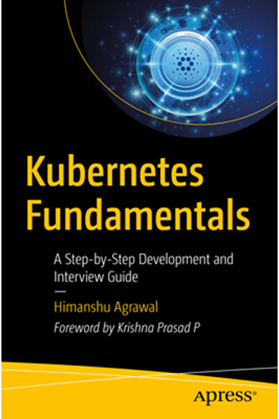 Apress Fundamentele Kubernetes: Un ghid pas cu pas pentru dezvoltare și interviu
