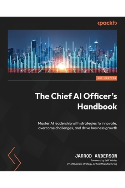 Packt Pub Manualul directorului executiv al inteligenței artificiale: Stăpânește leadershipul în domeniul inteligenței artificiale cu strategii pentru a inova și a depăși provocările