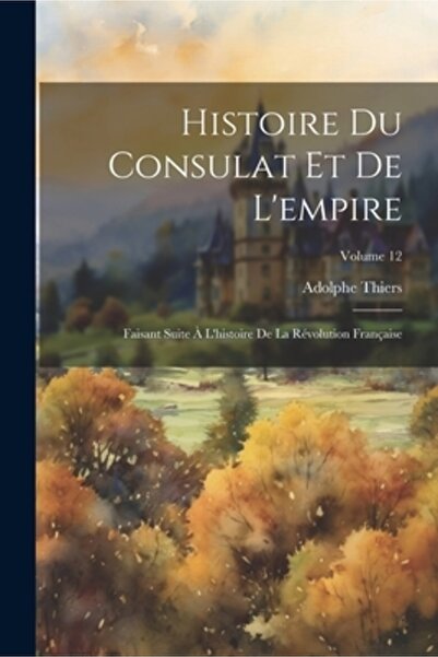 Legare Street Pr Histoire Du Consulat Et De L'empire: Faisant Suite
