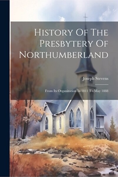 Legare Street Pr Istoria presbiteriului din Northumberland: de la organizarea...