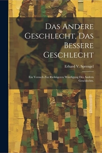 Legare Street Pr Das andere Geschlecht das Bessere Geschlecht: Ein Versuch zu...