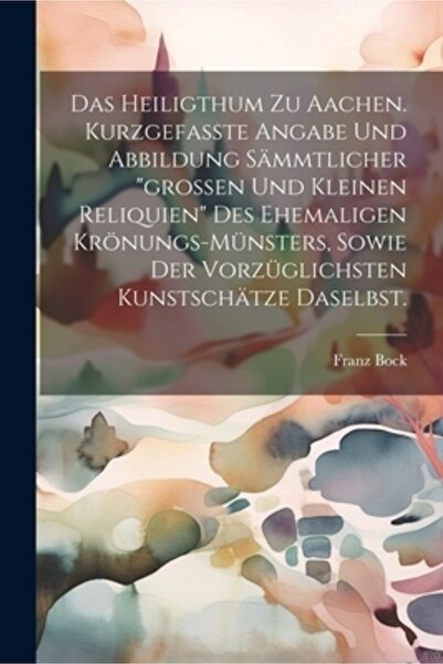 Legare Street Pr Das heiligthum zu Aachen. Kurzgefa