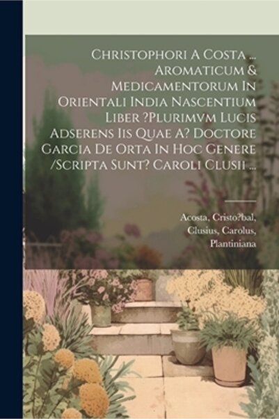 Legare Street Pr Christophori A Costa ... Aromaticum & Medicamentorum In Orientali India Nascentium Liber ?plurimvm L
