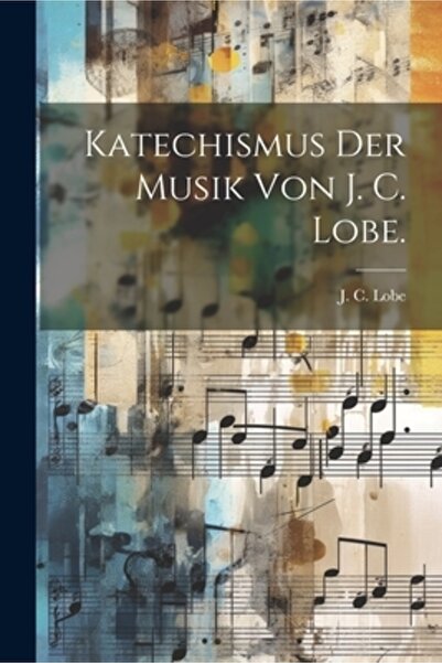 Legare Street Pr Katechismus der Musik von J. C. Lobe.