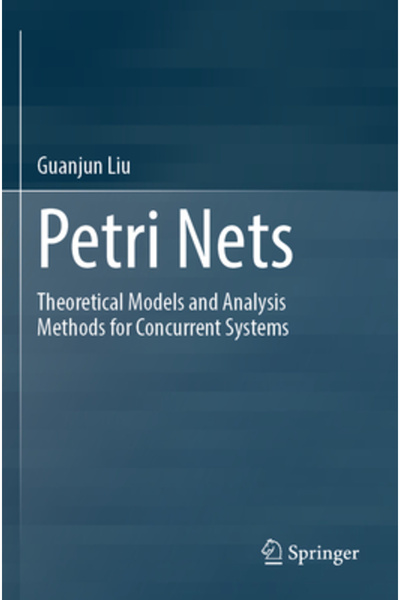 Springer Nature Rețele Petri: Modele teoretice și metode de analiză pentru si...