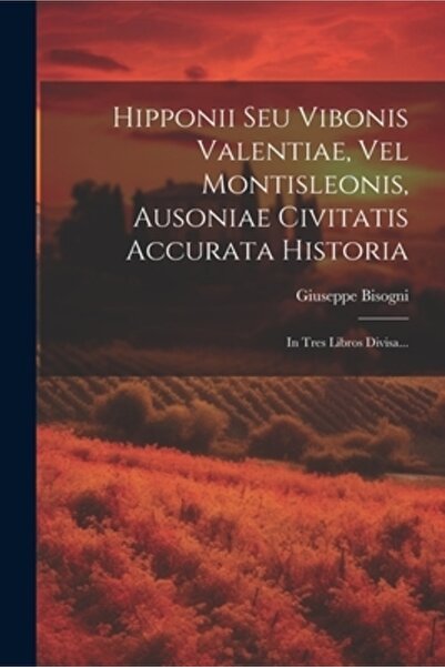 Legare Street Pr Hipponii Seu Vibonis Valentiae Vel Montisleonis Ausoniae Civitatis Accurata Historia: In Tres Libr