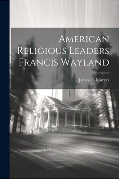 Legare Street Pr Liderii religioși americani Francis Wayland
