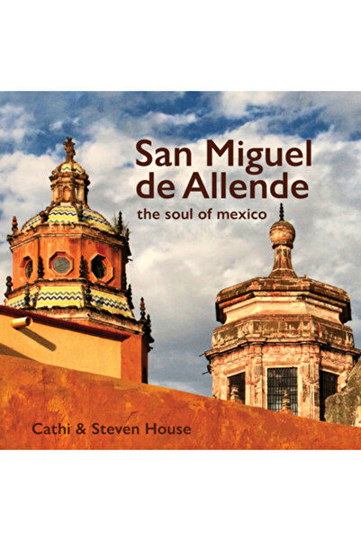 Schiffer Pub Ltd San Miguel de Allende: Sufletul Mexicului
