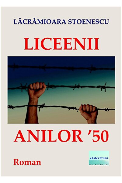 Editura eLiteratura Liceenii anilor 50. Roman, Lacramioara Stoenescu