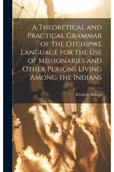 Legare Street Pr O gramatică teoretică și practică a limbii otchipwe pentru uzul misionarilor și al altor persoane