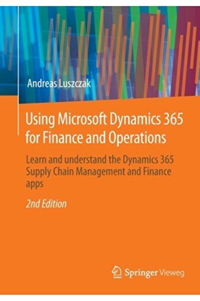 Springer Vieweg Utilizarea Microsoft Dynamics 365 pentru Finance și Operațiuni: Învățați și înțelegeți Suplimentul Dynamics 365