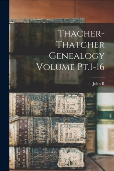 Legare Street Pr Volumul genealogic Thacher-Thatcher Pt. 1-16