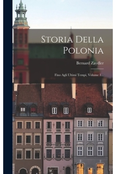 Legare Street Pr Storia Della Polonia: Fino Agli Ultimi Tempi, Volumul 1...