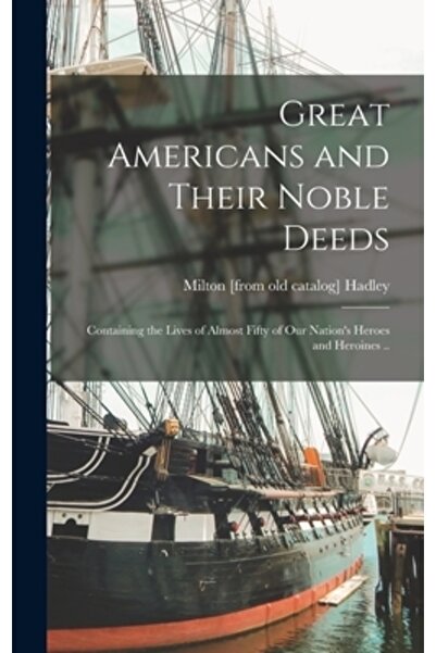 Legare Street Pr Marii americani și faptele lor nobile; Conține viețile a apr...