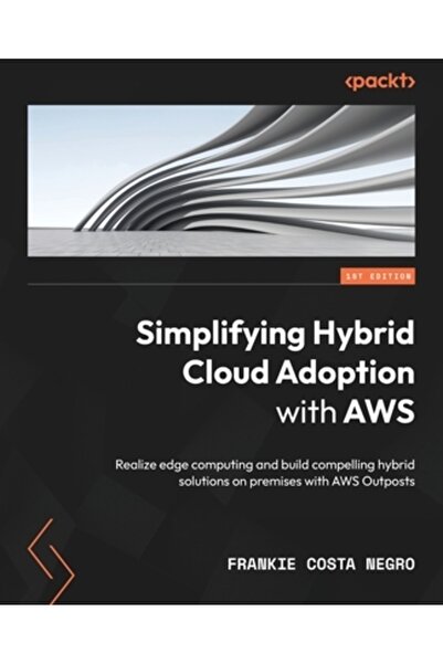 Packt Pub Simplificarea adoptării cloud-ului hibrid cu AWS: Realizați edge co...