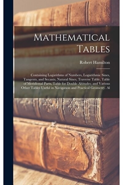 Legare Street Pr Tabele matematice: conținând logaritmi de numere, sinusuri logaritmice, tangente și secante, Nat