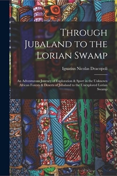 Legare Street Pr Prin Jubaland până în Mlaștina Lorian: O călătorie aventuroa...