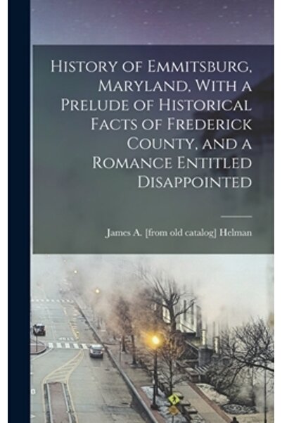 Legare Street Pr Istoria orașului Emmitsburg, Maryland, cu un preludiu al fap...