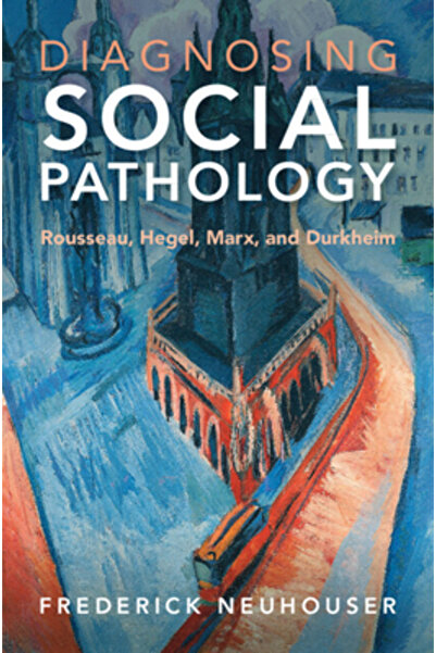 Cambridge Diagnosticarea patologiei sociale: Rousseau, Hegel, Marx și Durkheim