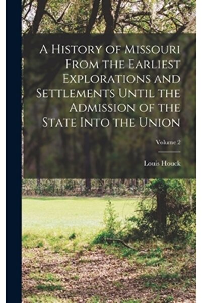 Legare Street Pr O istorie a statului Missouri de la primele explorări și așe...