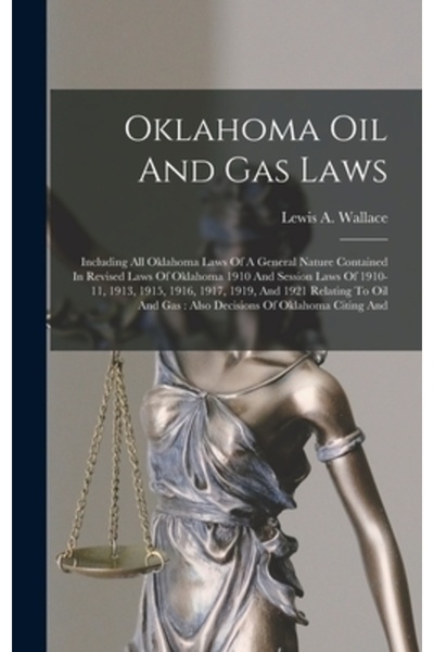 Legare Street Pr Oklahoma Oil And Gas Laws: Including All Oklahoma Laws Of A General Nature Contained In Revised Laws