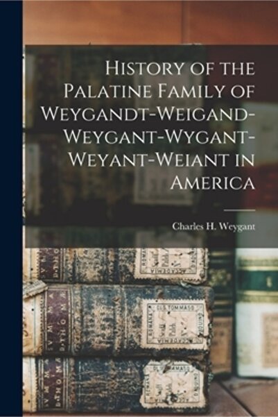 Legare Street Pr Istoria familiei palatine Weygandt-Weigand-Weygant-Wygant-We...