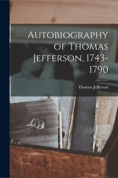Legare Street Pr Autobiografia lui Thomas Jefferson, 1743-1790