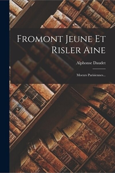 Legare Street Pr Fromont Jeune et Risler Aine: Moeurs Parisiennes...
