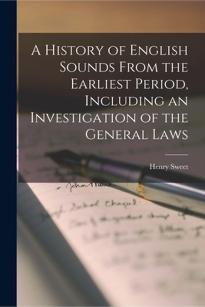 Legare Street Pr A History of English Sounds From the Earliest Period, Including an Investigation of the General Laws