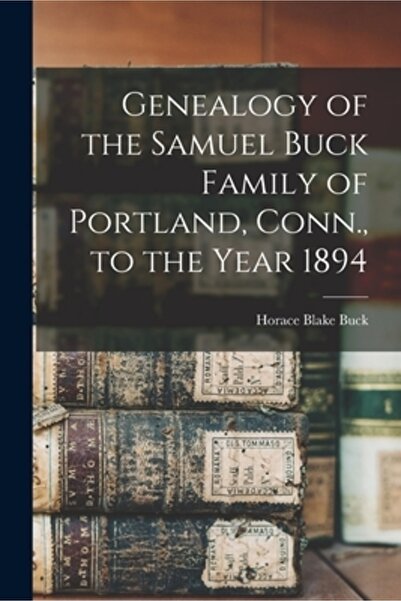 Legare Street Pr Genealogia familiei Samuel Buck din Portland, Connecticut, p...