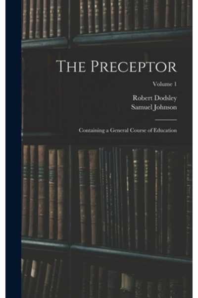 Legare Street Pr The Preceptor: Containing a General Course of Education; Volume 1