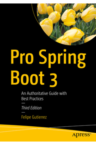 Apress Pro Spring Boot 3: Un ghid autorizat cu cele mai bune practici