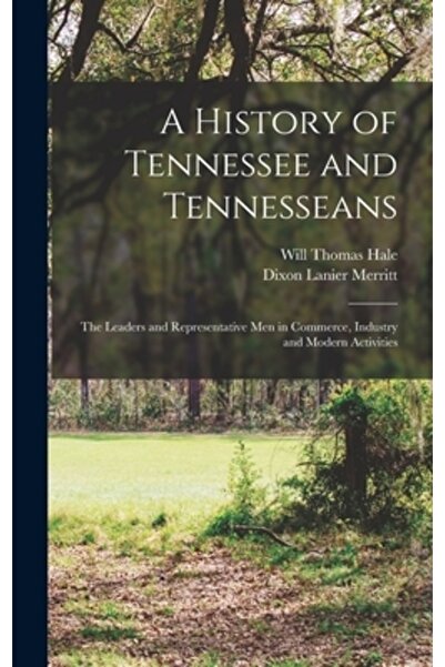 Legare Street Pr O istorie a statului Tennessee și a locuitorilor din Tennessee: liderii și bărbații reprezentativi din comerț, industrie și
