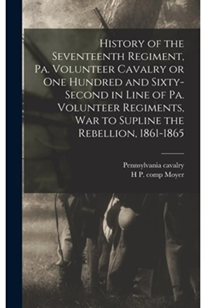 Legare Street Pr Istoria Regimentului al Șaptesprezecelea, Cavalerie Voluntară din Pennsylvania sau a sute șaizeci și doi în linie