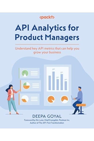 Packt Pub Analiză API pentru manageri de produs: Înțelegeți valorile cheie ale valorilor API care vă pot ajuta să vă dezvoltați afacerea