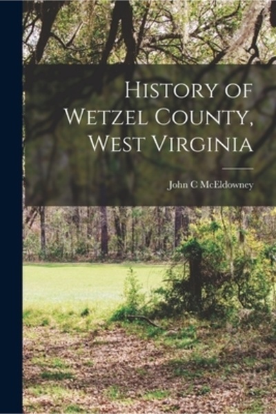 Legare Street Pr Istoria comitatului Wetzel, Virginia de Vest
