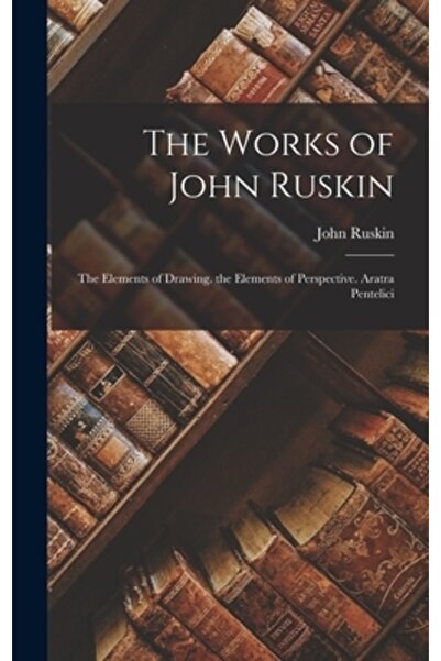 Legare Street Pr Operele lui John Ruskin: Elementele desenului. Elementele pe...