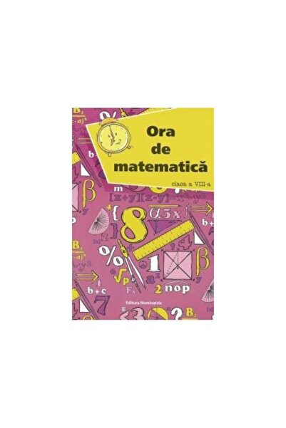 Editura Nominatrix Ora de matematica. Culegere pentru clasa a VIII-a,