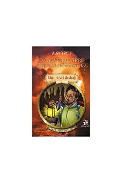 Editura Arc O calatorie spre centrul pamantului. Mari clasici