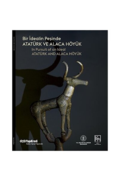 Yapı Kredi Yayınları Bir Idealin Peşinde: Atatürk ve Alaca Höyük